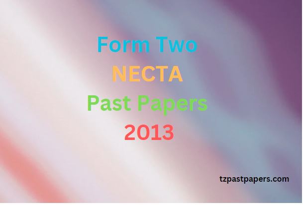 NECTA Past Papers Form Two 2013