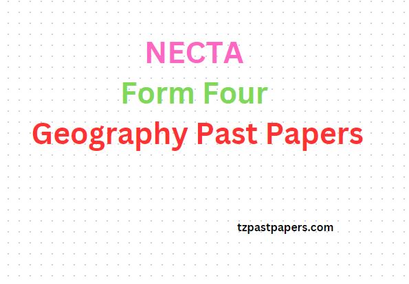 NECTA Form Four Past Papers Geography