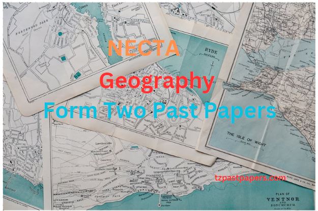 NECTA Geography Form Two Past Papers With Answers